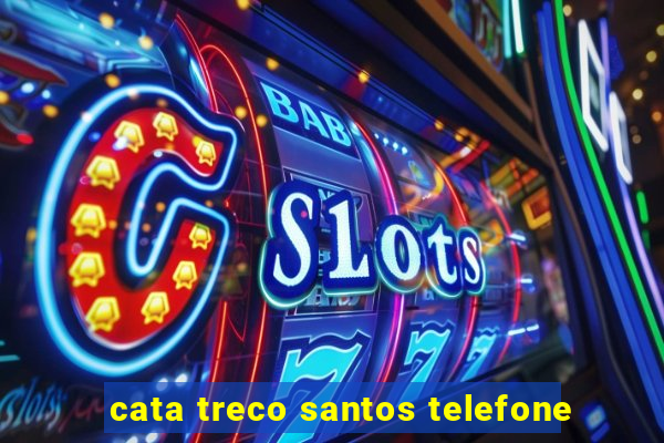 cata treco santos telefone